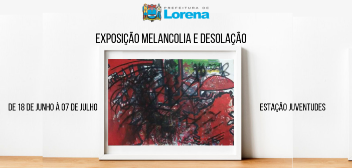 Exposição _Melancolia e Desolação_