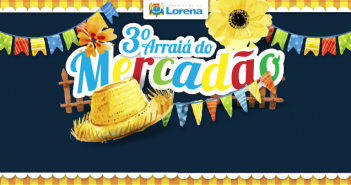 Neste sábado tem arraiá para a família lorenense, no Mercadão. Não perca!