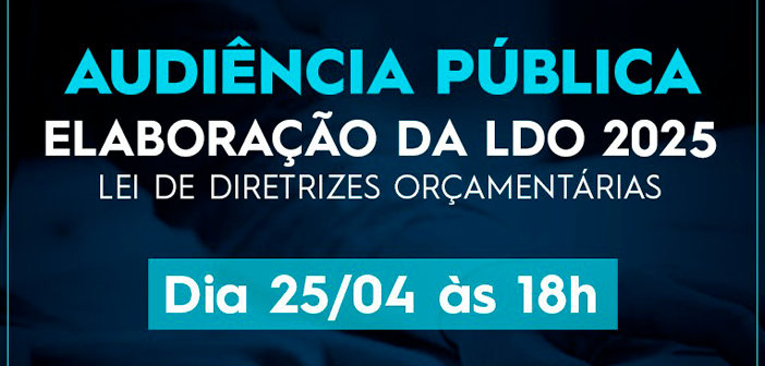 Prefeitura realizará Audiência Pública para a elaboração da LDO 2025