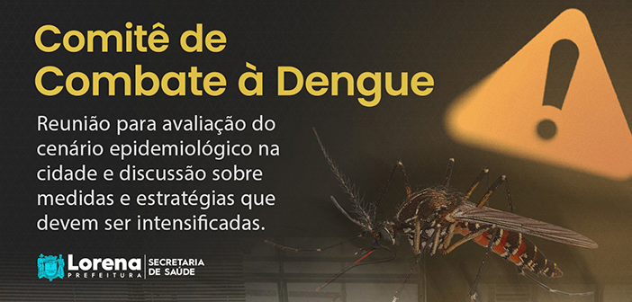 Prefeitura de Lorena cria Comitê de Combate à Dengue na cidade