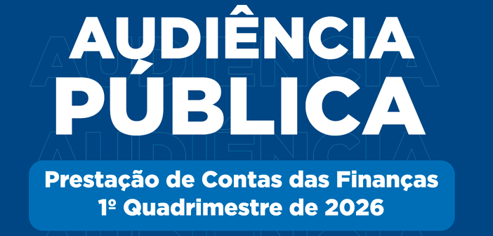Audiência Pública de prestação de contas das Finanças do 1º quadrimestre de 2026