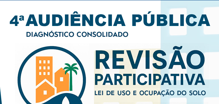 4ª Audiência Pública do processo de revisão – Uso e Ocupação do Solo Urbano